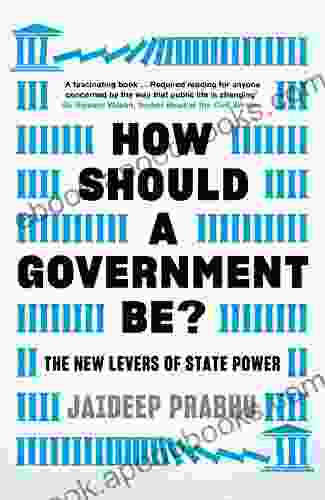 How Should A Government Be?: The New Levers Of State Power