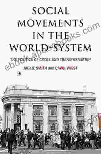 Social Movements in the World System: The Politics of Crisis and Transformation (American Sociological Association s Rose Series)