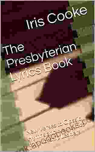 The Presbyterian Lyrics Book: New Verses to Classic Hymns and New Lyrics for Worship Leaders