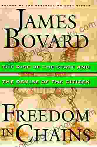 Freedom in Chains: The Rise of the State and the Demise of the Citizen