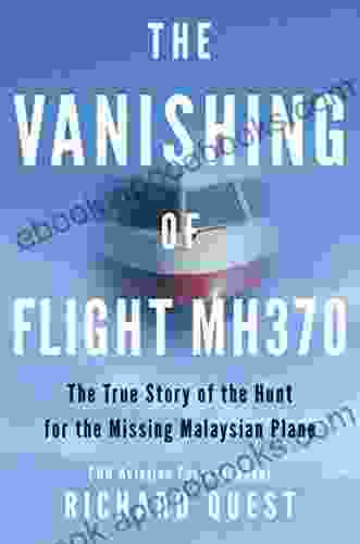 The Vanishing Of Flight MH370: The True Story Of The Hunt For The Missing Malaysian Plane