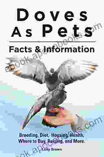 Doves As Pets: Breeding Diet Housing Health Where to Buy Raising and More Facts Information