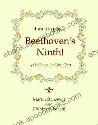 I Want To Play Beethoven S Ninth : A Guide To The Cello Part (I Want To Play 1)