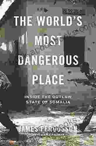 The World s Most Dangerous Place: Inside the Outlaw State of Somalia