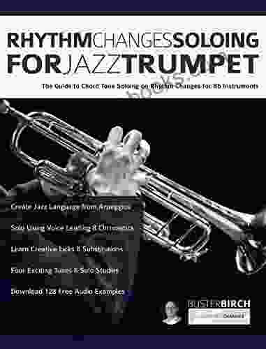 Rhythm Changes Soloing for Jazz Trumpet: The Guide to Chord Tone Soloing on Rhythm Changes for Bb Instruments (Learn how to play trumpet 1)