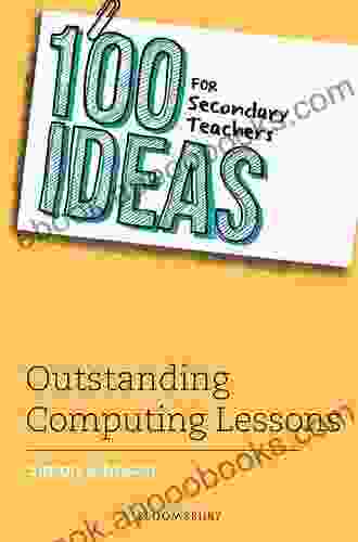 100 Ideas For Secondary Teachers: Outstanding Computing Lessons (100 Ideas For Teachers)