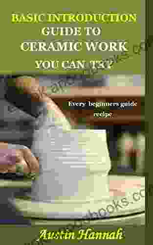 BASIC INTRODUCTION GUIDE TO CERAMIC WORK YOU CAN TRY: Every beginners guide recipe