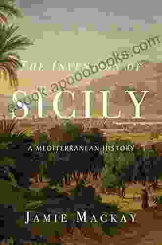 The Invention Of Sicily: A Mediterranean History