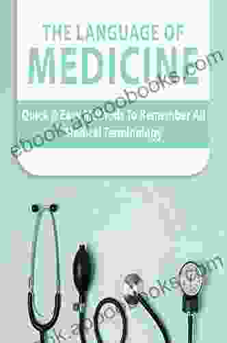 The Language Of Medicine: Quick Easy Methods To Remember All Medical Terminology: Medical Terminology Dictionary