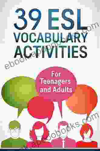 39 ESL Vocabulary Activities: For English Teachers Of Teenagers And Adults Who Want To Make Vocabulary Easier To Remember (Teaching ESL Grammar And Vocabulary)