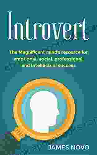 Introvert: The Magnificent Mind s Resource For Emotional Social Professional And Intellectual Success (Thrive Strength Stress Living Quiet Social People Mindset Personal Success Power)