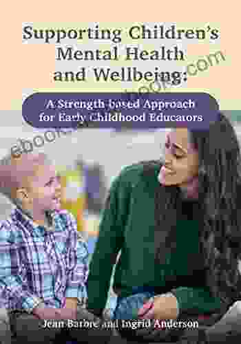 Supporting Children S Mental Health And Wellbeing: A Strength Based Approach For Early Childhood Educators