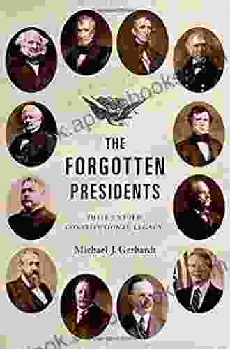 The Forgotten Presidents: Their Untold Constitutional Legacy