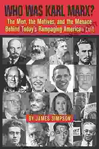 Who Was Karl Marx?: The Men The Motives And The Menace Behind Today S Rampaging American Left