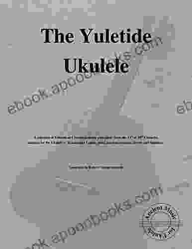 The Yuletide Ukulele: Ancient Music For Ukulele #7