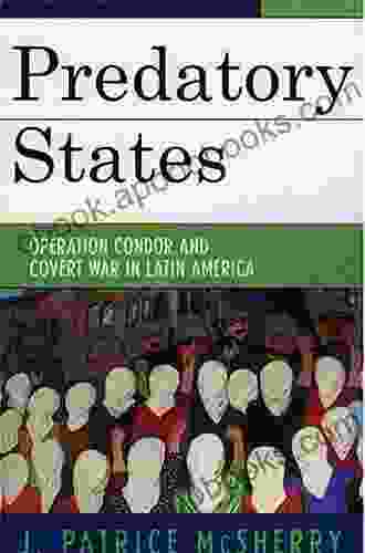 Predatory States: Operation Condor And Covert War In Latin America