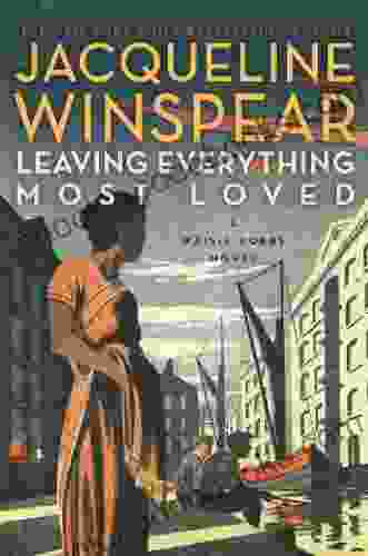 Leaving Everything Most Loved: A Maisie Dobbs Novel