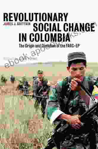 Revolutionary Social Change In Colombia: The Origin And Direction Of The FARC EP