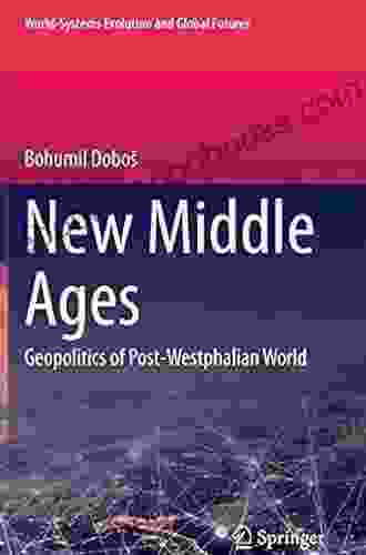 New Middle Ages: Geopolitics Of Post Westphalian World (World Systems Evolution And Global Futures)