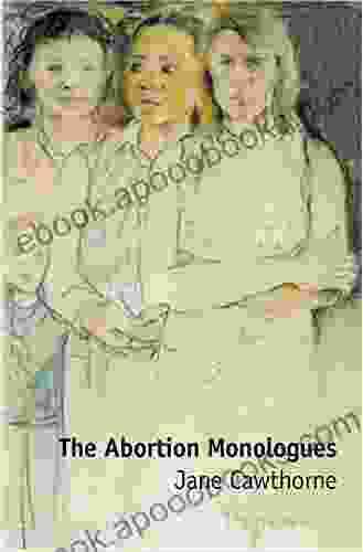 The Abortion Monologues Jane Cawthorne