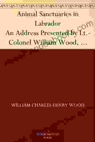 Animal Sanctuaries In Labrador An Address Presented By Lt Colonel William Wood F R S C Before The Second Annual Meeting Of The Commission Of Conservation At Quebec January 1911