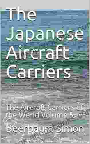 The Japanese Aircraft Carriers: The Aircraft Carriers Of The World Volume 5