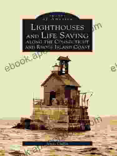 Lighthouses And Lifesaving Along The Connecticut And Rhode Island Coast