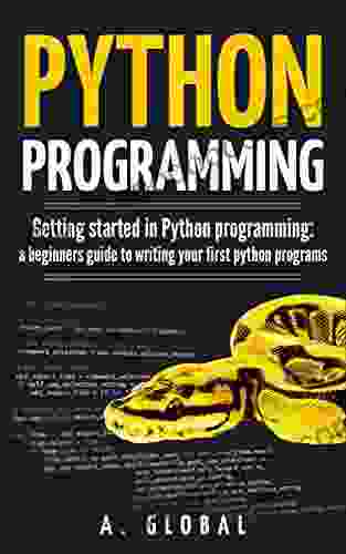 PYTHON PROGRAMMING: Getting started in Python programming: a beginners guide to writing your first python programs