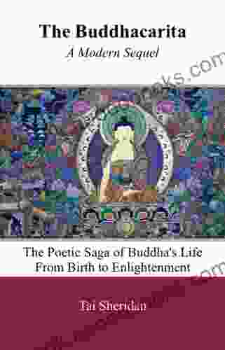 The Buddhacarita A Modern Sequel: The Poetic Saga Of Buddha S Life From Birth To Enlightenment