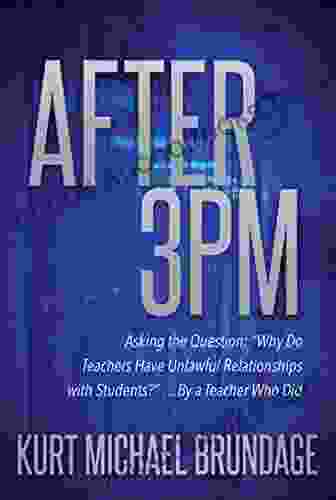 After 3PM: Asking The Question: Why Do Teachers Have Unlawful Relationships With Students? By A Teacher Who Did