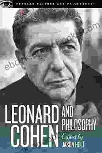 Leonard Cohen And Philosophy: Various Positions (Popular Culture And Philosophy 84)