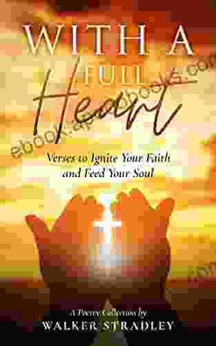 With A Full Heart: Verses To Ignite Your Faith And Feed Your Soul