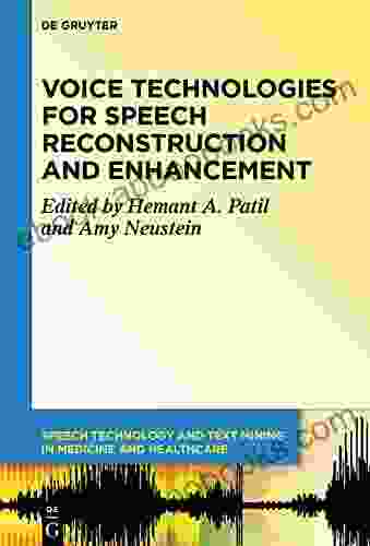 Voice Technologies For Speech Reconstruction And Enhancement (Speech Technology And Text Mining In Medicine And Health Care 6)