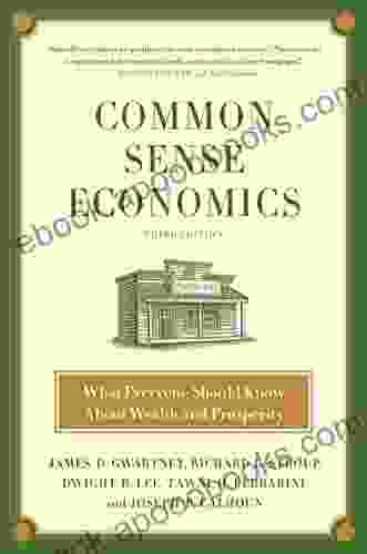 Common Sense Economics: What Everyone Should Know About Wealth And Prosperity